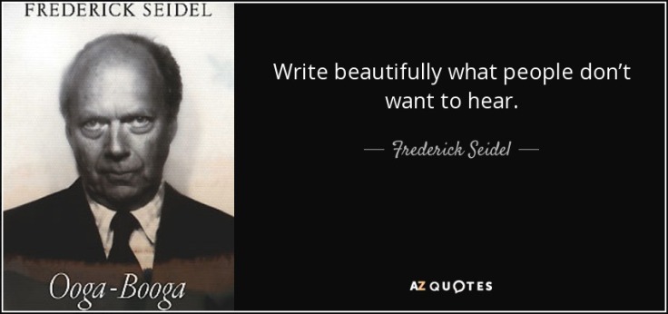 quote-write-beautifully-what-people-don-t-want-to-hear-frederick-seidel-89-37-34
